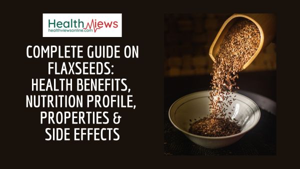 Complete Guide on Flaxseeds health benefits