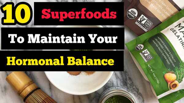 10 Superfoods to Maintain Your Hormonal Balance