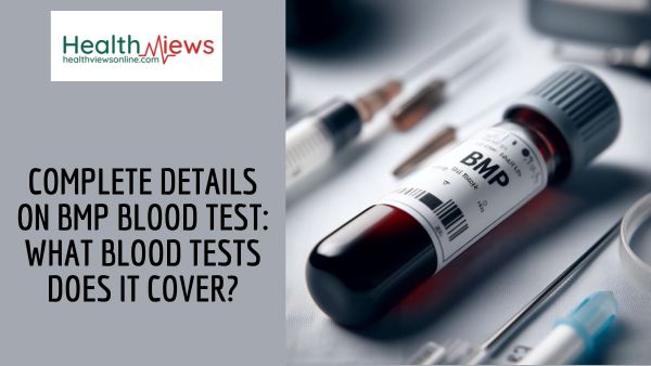 Complete Details on BMP Blood Test: What Blood Tests Does It Cover?