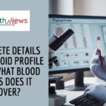 Complete Details on Thyroid Profile Test: What Blood Tests Does It Cover?