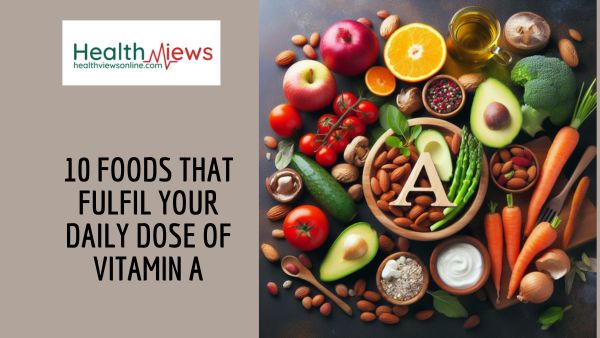 10 Foods That Fulfil Your Daily Dose of Vitamin A