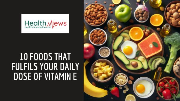 10 Foods That Fulfils Your Daily Dose of Vitamin E