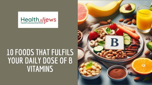 10 Foods That Fulfils Your Daily Dose of B Vitamins