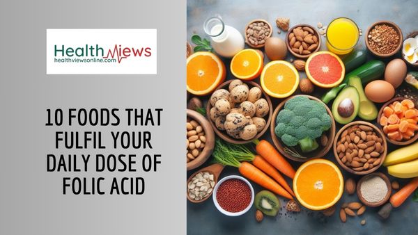 10 Foods That Fulfils Your Daily Dose of Folic Acid