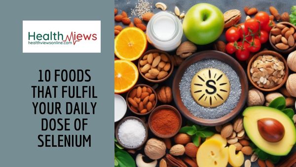 10 Foods That Fulfil Your Daily Dose of Selenium