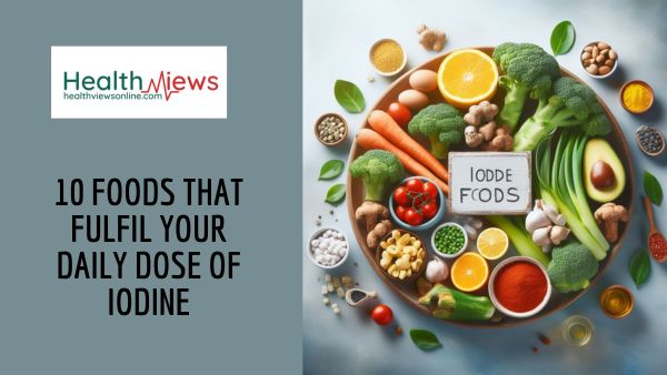 10 Foods That Fulfil Your Daily Dose of Iodine