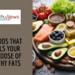 10 Foods that Fulfils your Daily Dose of Healthy Fats