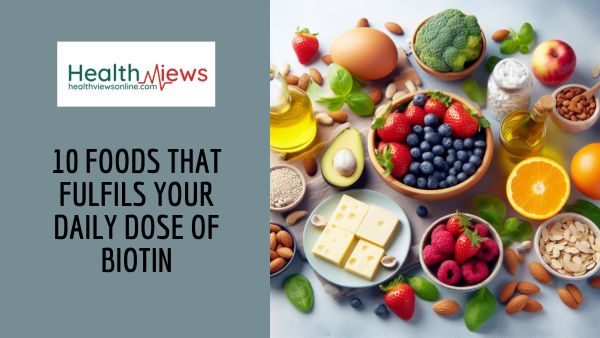 10 Foods that Fulfils your Daily Dose of Biotin