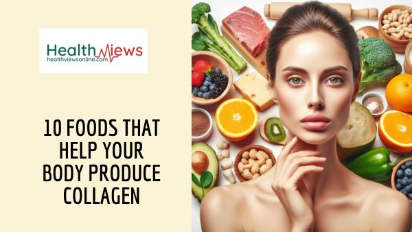 10 Foods that Help Your Body Produce Collagen