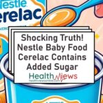 Full Report Nestle Baby Food Cerelac Contains Added Sugar