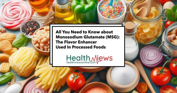All You Need to Know about Monosodium Glutamate (MSG): The Flavor Enhancer Used In Processed Foods