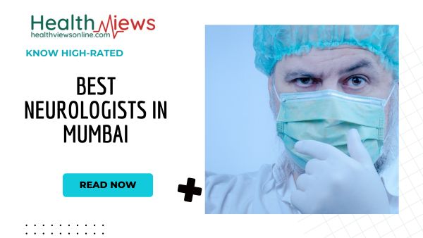 Highly Rated On the Internet: Best Neurologists in Mumbai