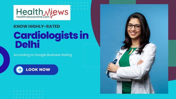 Know Now Top 10 Cardiologists in Delhi as per Google Ratings