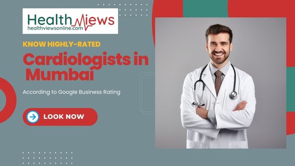 Highly Rated On the Internet: Top Cardiologists in Mumbai