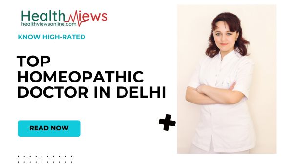 Know Now Top 10 Homeopathic Doctor in Delhi as per Google Ratings