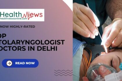 Know Now Top 10 Otolaryngologist Doctors in Delhi as per Google Ratings