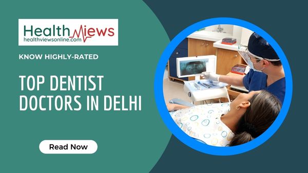 Know Now Top 10 Dentist Doctors in Delhi as per Google Ratings