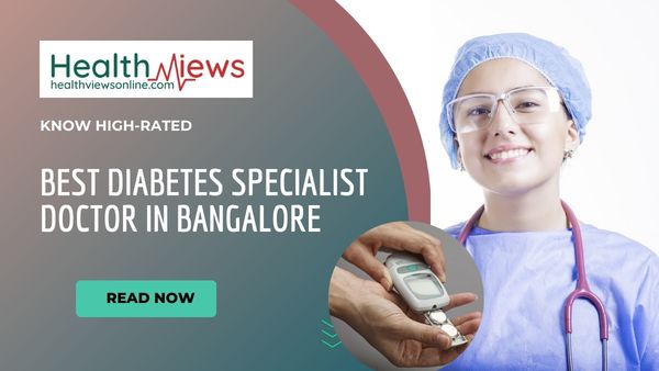 Now Know Highly Rated Best Diabetes specialist Doctor in Bangalore