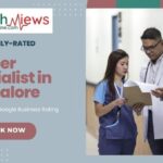 Now Know Highly Rated Cancer Specialist in Bangalore