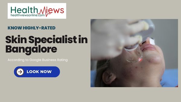 Now Know Highly Rated Skin Specialist in Bangalore