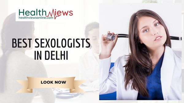 Now Know Highly Rated 10 Best Sexologists in Delhi