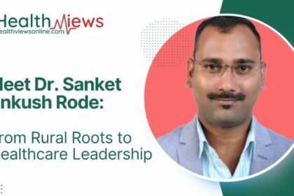 Meet Dr. Sanket Ankush Rode: From Rural Roots to Healthcare Leadership