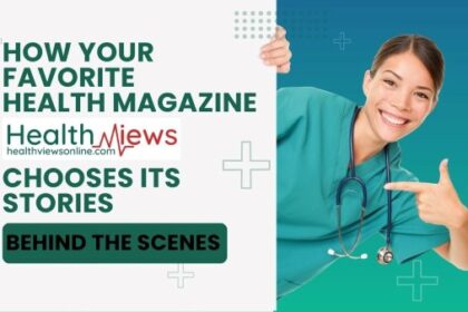 How Your Favorite Health Magazine HealthViews Chooses Its Stories