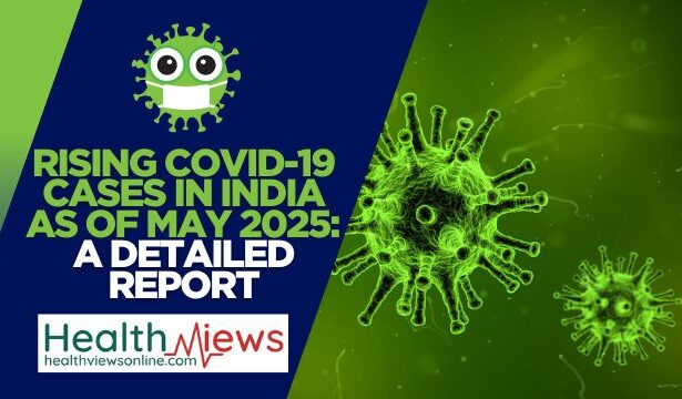 Rising COVID-19 Cases in India as of May 2025: A Detailed Report