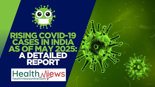 Rising COVID-19 Cases in India as of May 2025: A Detailed Report